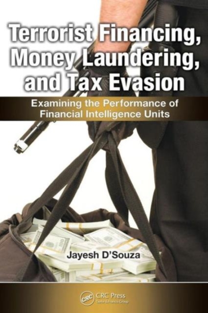 Terrorist Financing, Money Laundering, and Tax Evasion : Examining the Performance of Financial Intelligence Units, Paperback / softback Book