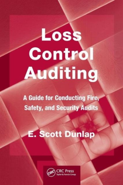 Loss Control Auditing : A Guide for Conducting Fire, Safety, and Security Audits, Paperback / softback Book