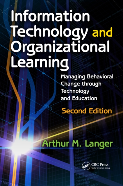 Information Technology and Organizational Learning : Managing Behavioral Change through Technology and Education, PDF eBook