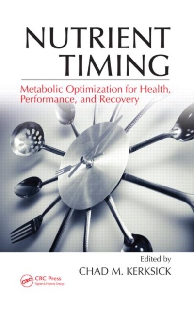 Nutrient Timing : Metabolic Optimization for Health, Performance, and Recovery, Hardback Book