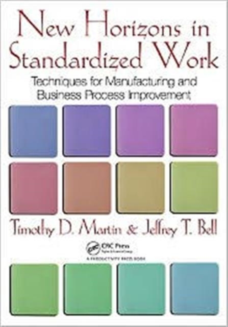 New Horizons in Standardized Work : Techniques for Manufacturing and Business Process Improvement, Paperback / softback Book