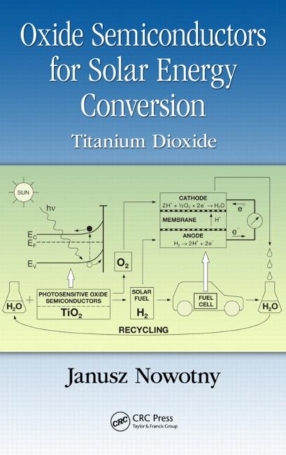 Oxide Semiconductors for Solar Energy Conversion : Titanium Dioxide, Hardback Book