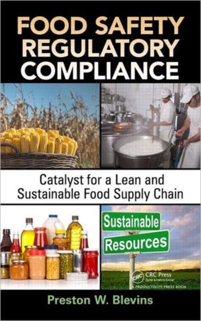 Food Safety Regulatory Compliance : Catalyst for a Lean and Sustainable Food Supply Chain, Hardback Book