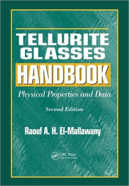 Tellurite Glasses Handbook : Physical Properties and Data, Second Edition, Hardback Book