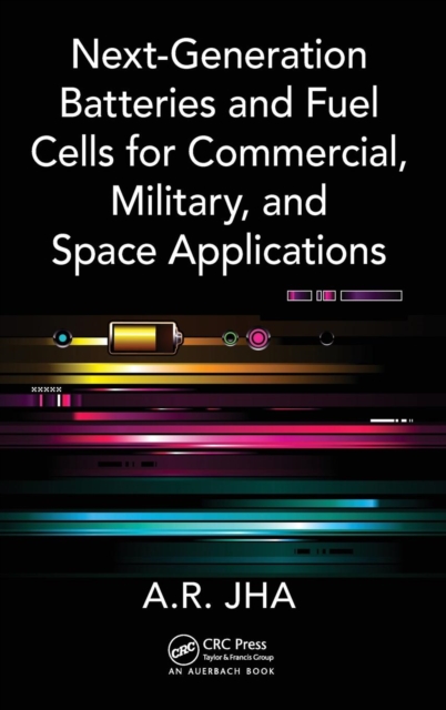 Next-Generation Batteries and Fuel Cells for Commercial, Military, and Space Applications, Hardback Book