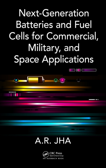 Next-Generation Batteries and Fuel Cells for Commercial, Military, and Space Applications, PDF eBook