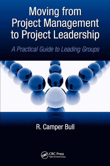 Moving from Project  Management to Project Leadership : A Practical Guide to Leading Groups, EPUB eBook