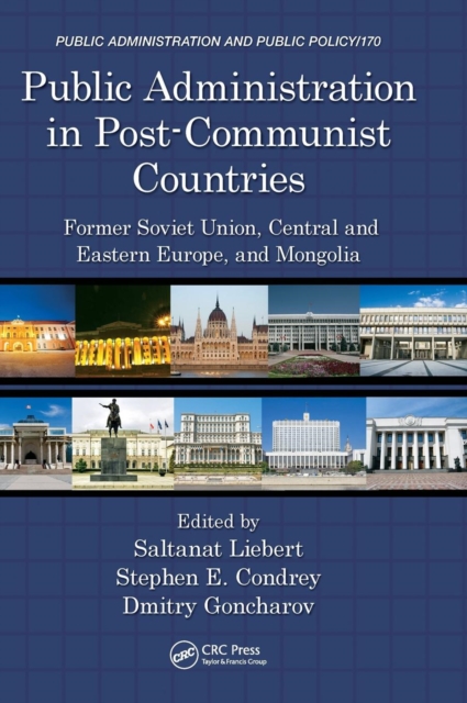 Public Administration in Post-Communist Countries : Former Soviet Union, Central and Eastern Europe, and Mongolia, Hardback Book