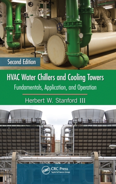 HVAC Water Chillers and Cooling Towers : Fundamentals, Application, and Operation, Second Edition, Hardback Book