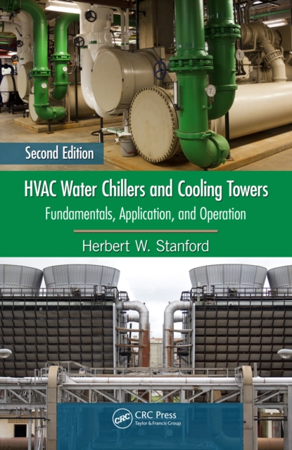 HVAC Water Chillers and Cooling Towers : Fundamentals, Application, and Operation, Second Edition, PDF eBook