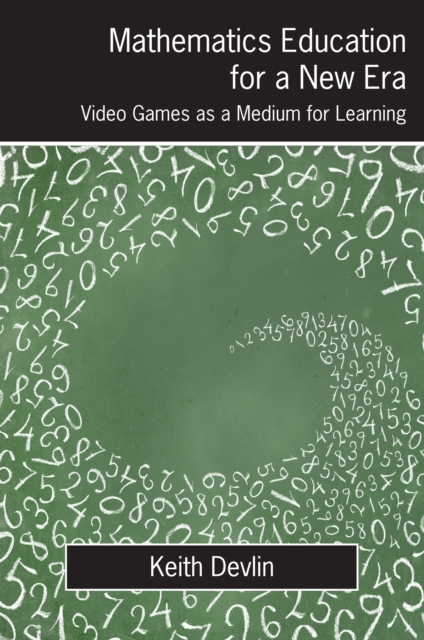 Mathematics Education for a New Era : Video Games as a Medium for Learning, PDF eBook