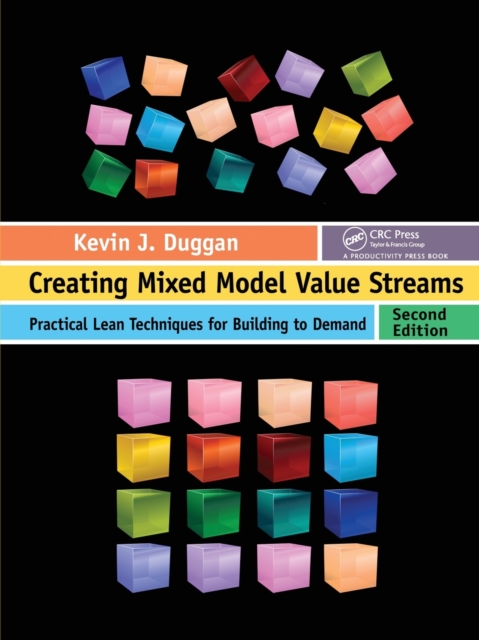 Creating Mixed Model Value Streams : Practical Lean Techniques for Building to Demand, Second Edition, Paperback / softback Book