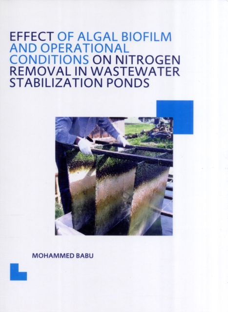 Effect of Algal Biofilm and Operational Conditions on Nitrogen Removal in Waste Stabilization Ponds : UNESCO-IHE PhD Thesis, PDF eBook