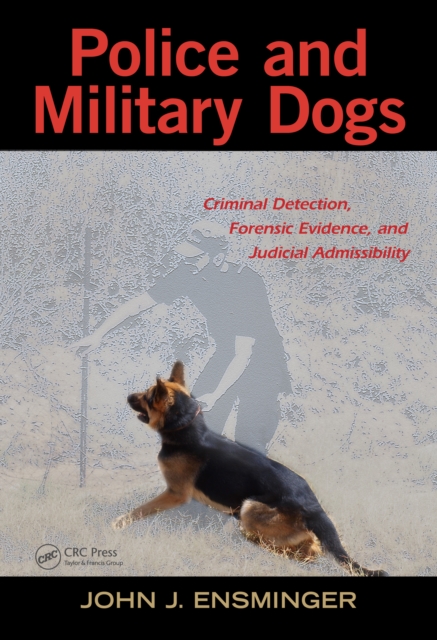 Police and Military Dogs : Criminal Detection, Forensic Evidence, and Judicial Admissibility, PDF eBook