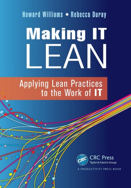 Making IT Lean : Applying Lean Practices to the Work of IT, Paperback / softback Book