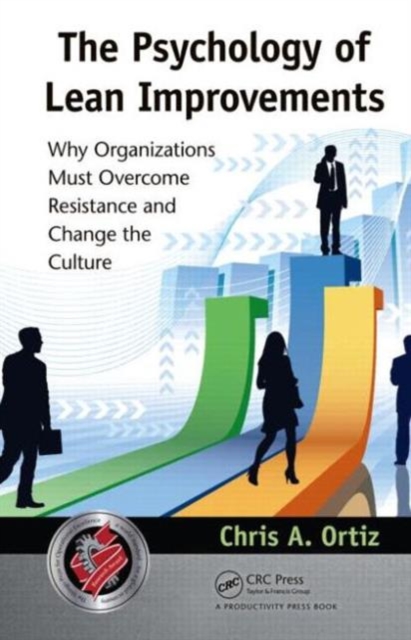 The Psychology of Lean Improvements : Why Organizations Must Overcome Resistance and Change the Culture, Hardback Book