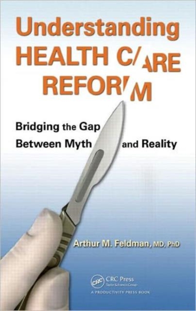 Understanding Health Care Reform : Bridging the Gap Between Myth and Reality, Hardback Book
