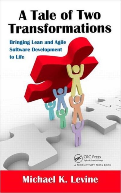 A Tale of Two Transformations : Bringing Lean and Agile Software Development to Life, Hardback Book