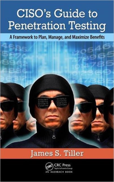 CISO's Guide to Penetration Testing : A Framework to Plan, Manage, and Maximize Benefits, Hardback Book