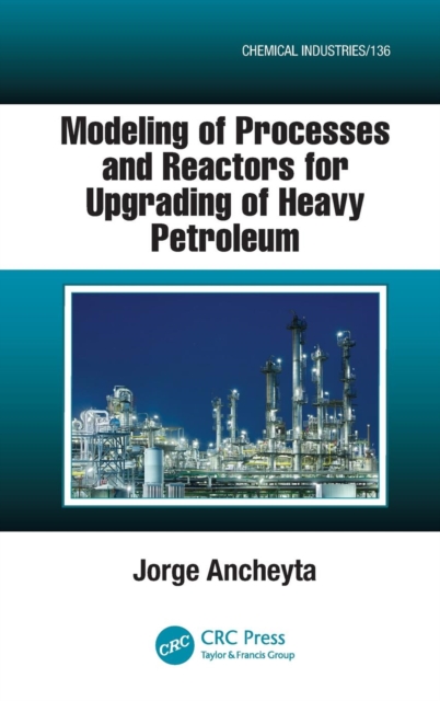 Modeling of Processes and Reactors for Upgrading of Heavy Petroleum, Hardback Book
