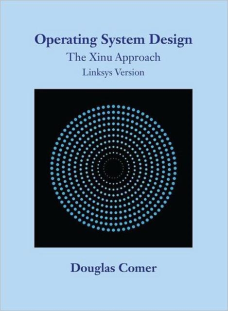 Operating System Design : The Xinu Approach, Linksys Version, Mixed media product Book
