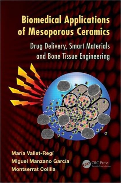 Biomedical Applications of Mesoporous Ceramics : Drug Delivery, Smart Materials and Bone Tissue Engineering, Hardback Book