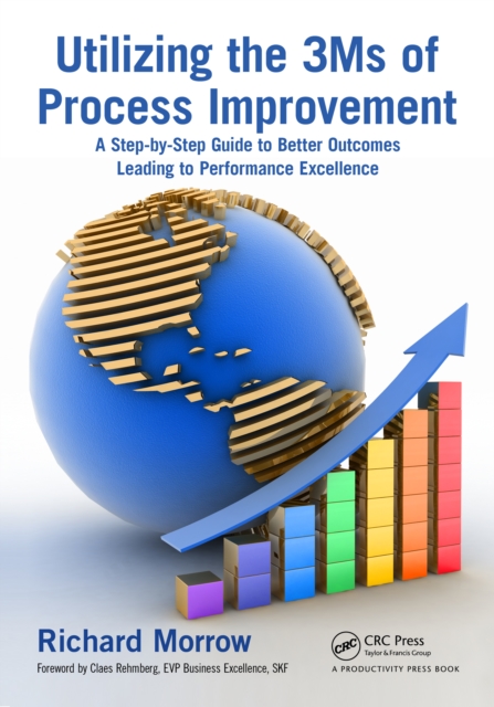 Utilizing the 3Ms of Process Improvement : A Step-by-Step Guide to Better Outcomes Leading to Performance Excellence, PDF eBook