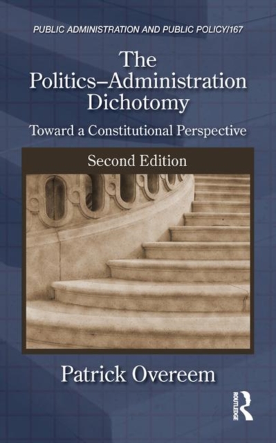 The Politics-Administration Dichotomy : Toward a Constitutional Perspective, Second Edition, Hardback Book