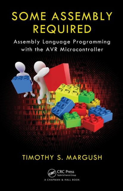Some Assembly Required : Assembly Language Programming with the AVR Microcontroller, PDF eBook