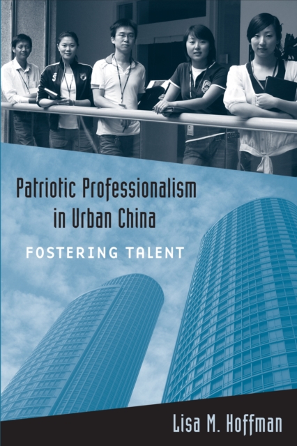 Patriotic Professionalism in Urban China : Fostering Talent, Hardback Book