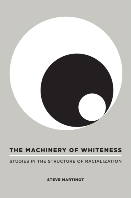 The Machinery of Whiteness : Studies in the Structure of Racialization, Paperback / softback Book