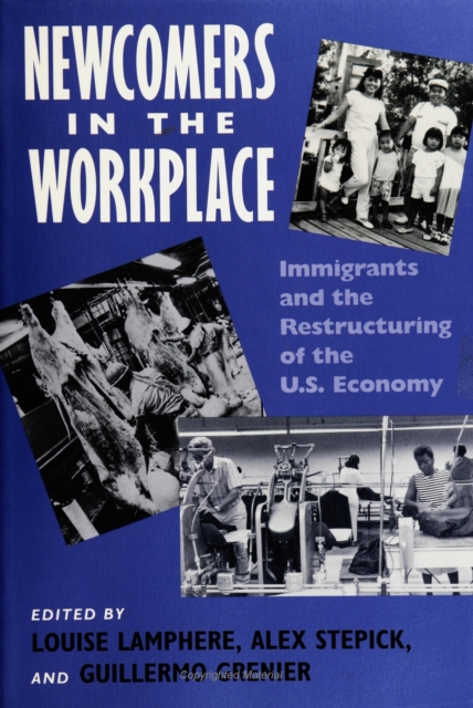 Newcomers In Workplace : Immigrants and the Restructing of the U.S. Economy, PDF eBook