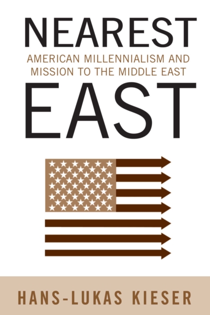 Nearest East : American Millenialism and Mission to the Middle East, PDF eBook