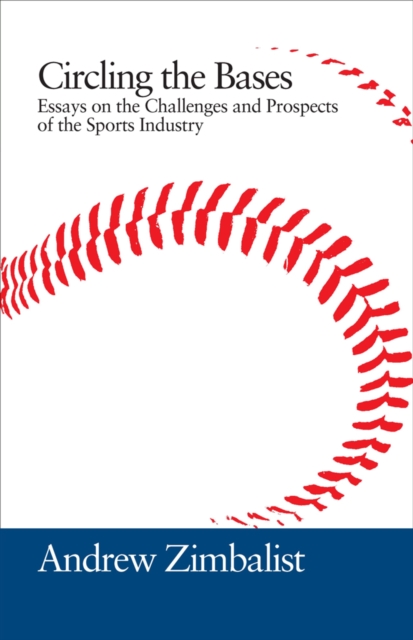 Circling the Bases : Essays on the Challenges and Prospects of the Sports Industry, Hardback Book