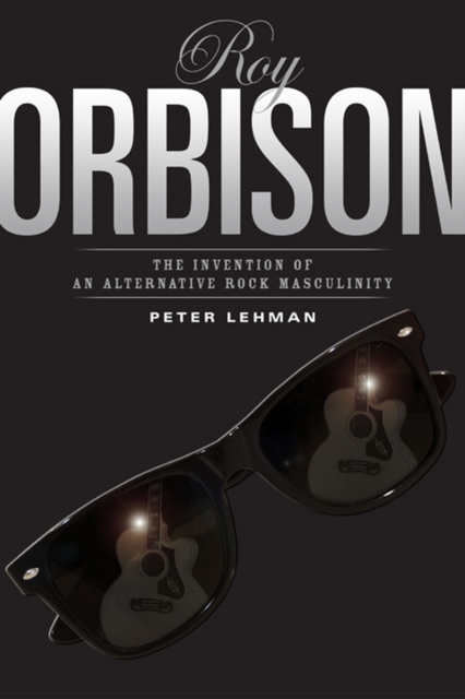 Roy Orbison : Invention Of An Alternative Rock Masculinity, PDF eBook