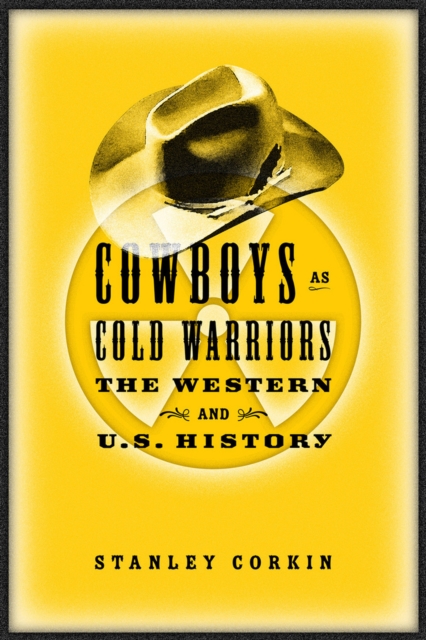 Cowboys As Cold Warriors : The Western And U S History, PDF eBook