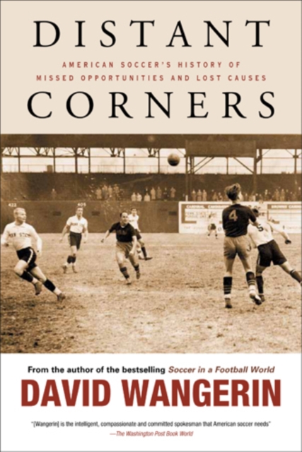 Distant Corners : American Soccer's History of Missed Opportunities and Lost Causes, Paperback / softback Book