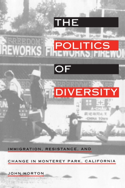 The Politics of Diversity : Immigration, Resistance, and Change in Monterey Park, California, PDF eBook