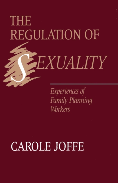 The Regulation of Sexuality : Experiences of Family Planning Workers, PDF eBook