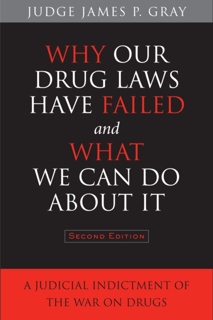Why Our Drug Laws Have Failed and What We Can Do About It : A Judicial Indictment of the War on Drugs, PDF eBook