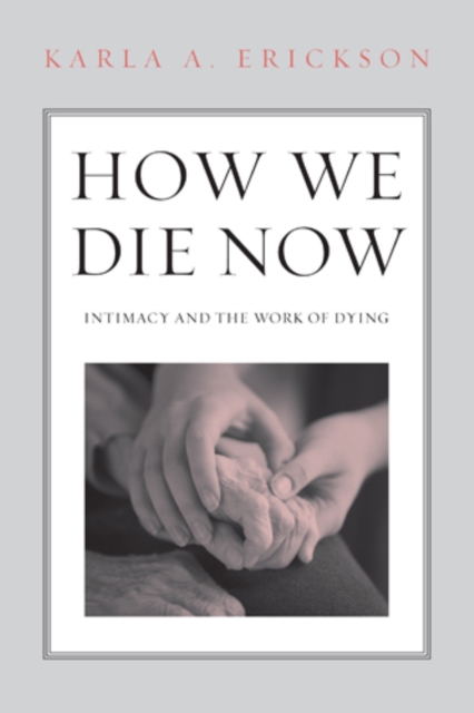 How We Die Now : Intimacy and the Work of Dying, Paperback / softback Book