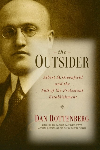 The Outsider : Albert M. Greenfield and the Fall of the Protestant Establishment, PDF eBook