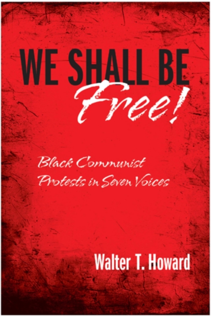 We Shall Be Free! : Black Communist Protests in Seven Voices, Hardback Book