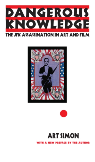 Dangerous Knowledge : The JFK Assassination in Art and Film, Paperback / softback Book