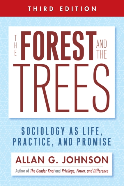 The Forest and the Trees : Sociology as Life, Practice, and Promise, Paperback / softback Book