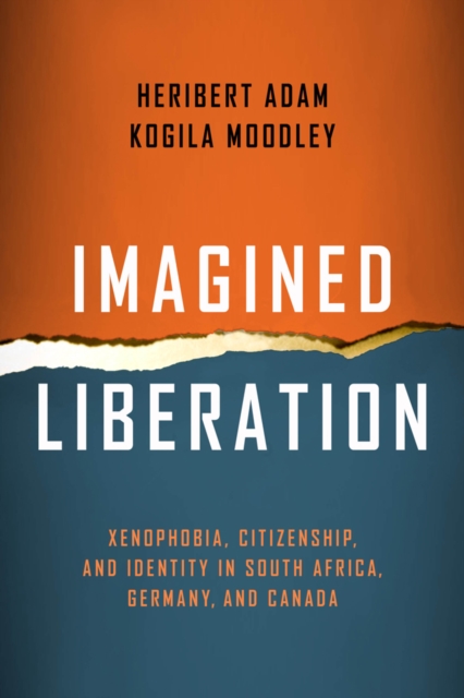 Imagined Liberation : Xenophobia, Citizenship, and Identity in South Africa, Germany, and Canada, Hardback Book