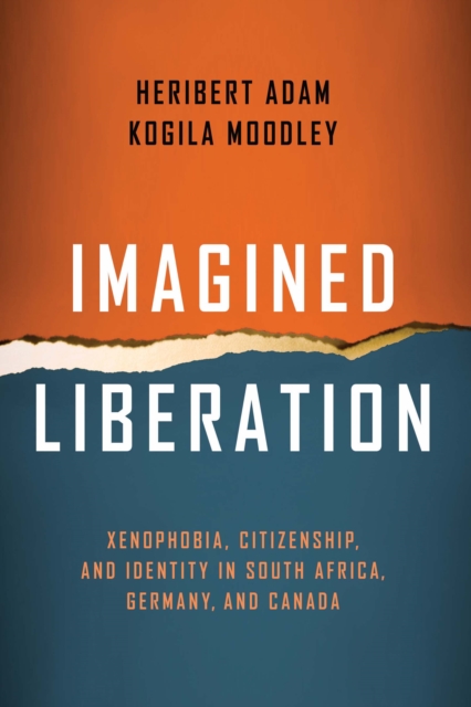 Imagined Liberation : Xenophobia, Citizenship, and Identity in South Africa, Germany, and Canada, PDF eBook