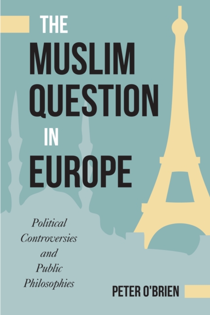 The Muslim Question in Europe : Political Controversies and Public Philosophies, Paperback / softback Book