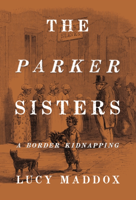 The Parker Sisters : A Border Kidnapping, Hardback Book
