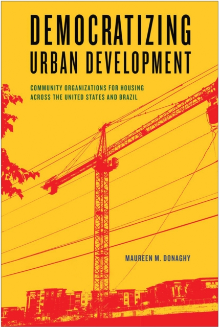 Democratizing Urban Development : Community Organizations for Housing across the United States and Brazil, Hardback Book